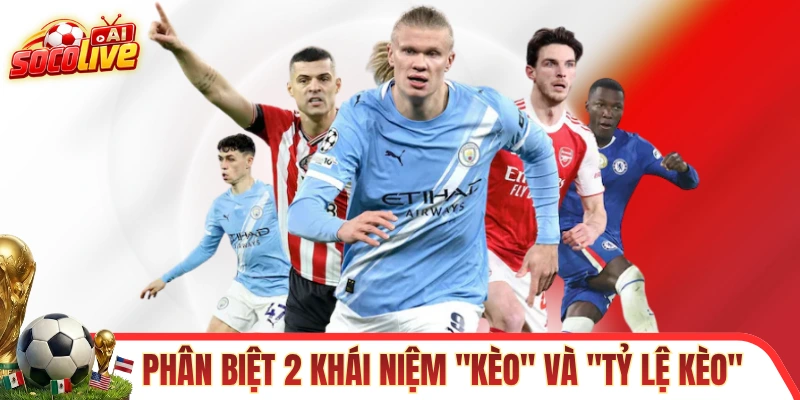 Phân biệt 2 khái niệm "kèo" và "tỷ lệ kèo"