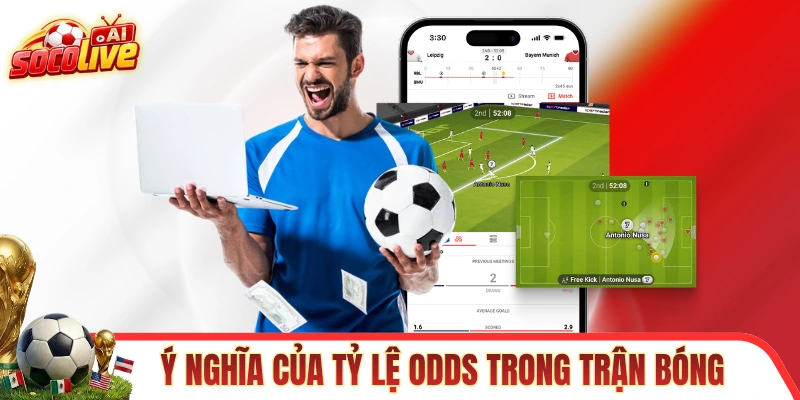 Hiểu rõ ý nghĩa của tỷ lệ odds trong trận bóng