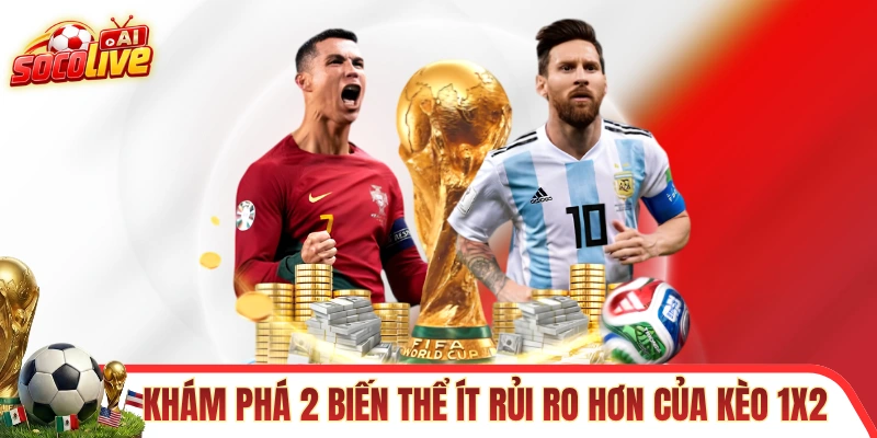 Khám phá 2 biến thể ít rủi ro hơn của kèo 1x2