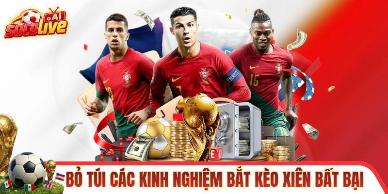 Bỏ túi các kinh nghiệm bắt kèo xiên bất bại