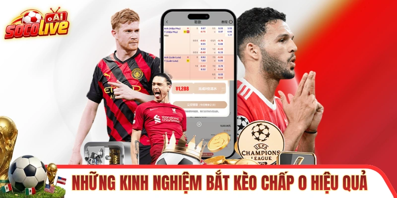 Những kinh nghiệm bắt kèo chấp 0 hiệu quả
