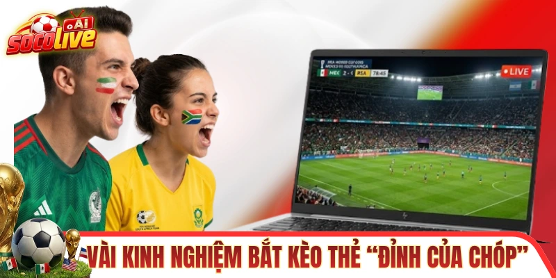 Vài kinh nghiệm bắt kèo thẻ “đỉnh của chóp”