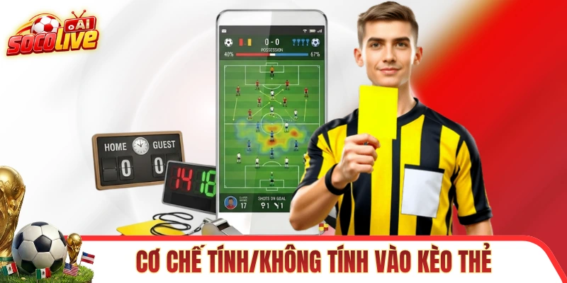 Cơ chế tính/không tính vào kèo thẻ