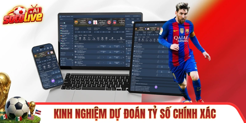 Kinh nghiệm dự đoán tỷ số chính xác của trận đấu