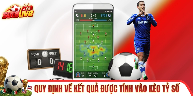 Quy định về kết quả được tính vào kèo cược tỷ số