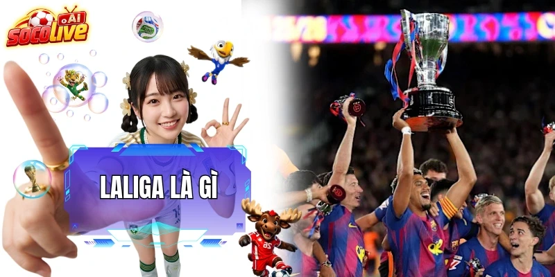 Laliga Là Gì - Khám Phá Niềm Tự Hào Bóng Đá Tây Ban Nha