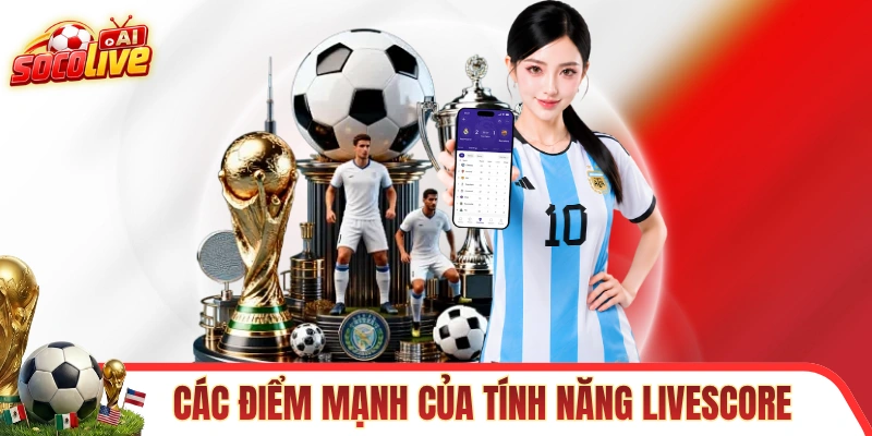 Điểm qua các điểm mạnh của tính năng Livescore