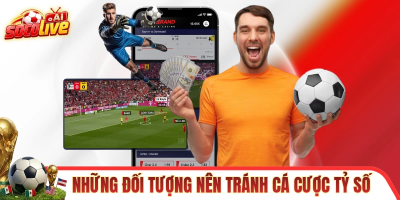 Những đối tượng nên tránh cá cược tỷ số