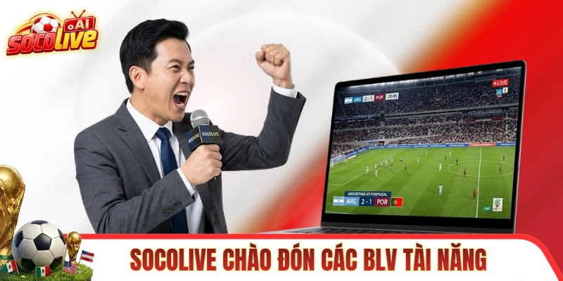 SOCOLIVE luôn chào đón các BLV tài năng tương lai