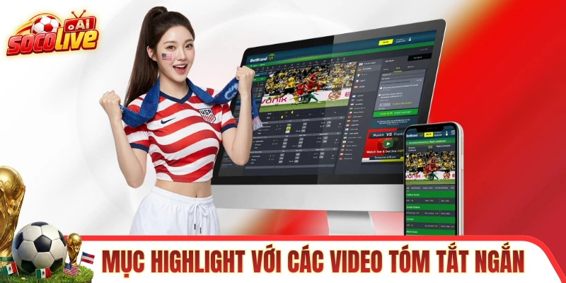 Chuyên mục highlight với các video tóm tắt ngắn