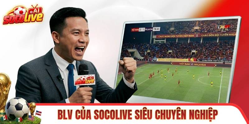 Đội ngũ BLV của SOCOLIVE siêu chuyên nghiệp