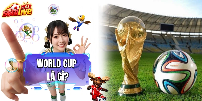 World Cup Là Gì - Ngày Hội Bóng Đá Lớn Nhất Hành Tinh