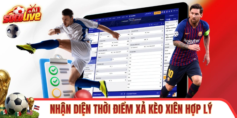 Nhận diện thời điểm xả kèo xiên hợp lý